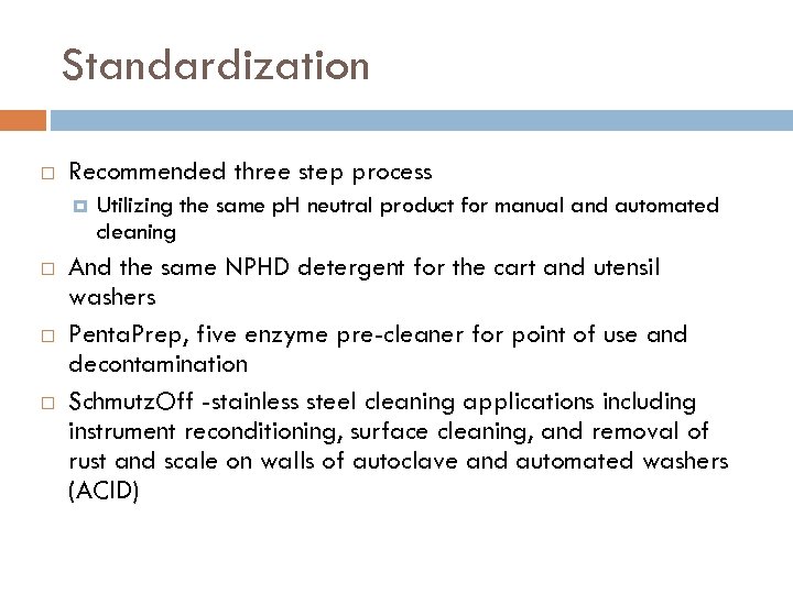 Standardization Recommended three step process Utilizing the same p. H neutral product for manual