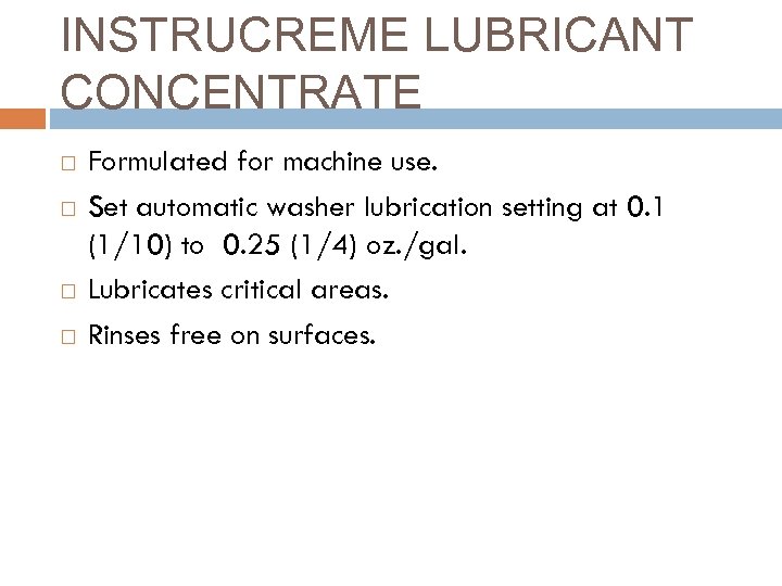 INSTRUCREME LUBRICANT CONCENTRATE Formulated for machine use. Set automatic washer lubrication setting at 0.