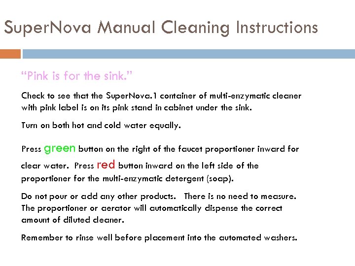 Super. Nova Manual Cleaning Instructions “Pink is for the sink. ” Check to see