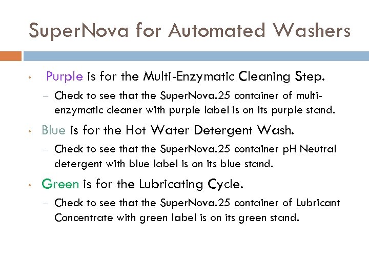 Super. Nova for Automated Washers • Purple is for the Multi-Enzymatic Cleaning Step. –