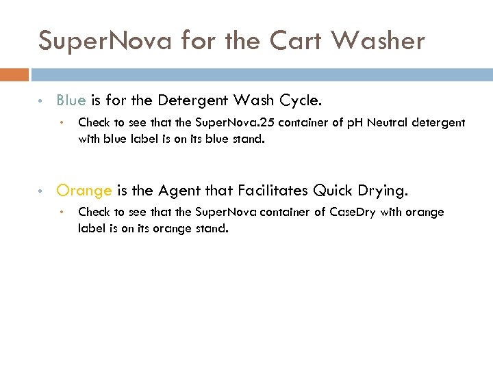 Super. Nova for the Cart Washer • Blue is for the Detergent Wash Cycle.
