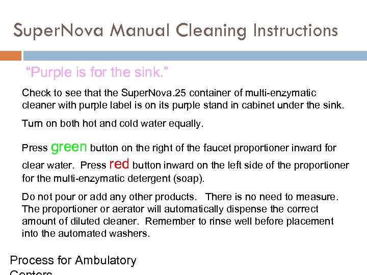 Super. Nova Manual Cleaning Instructions “Purple is for the sink. ” Check to see