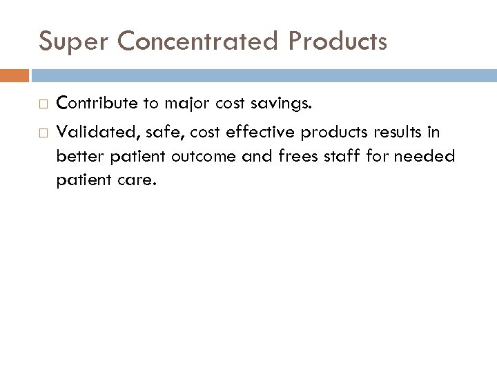 Super Concentrated Products Contribute to major cost savings. Validated, safe, cost effective products results