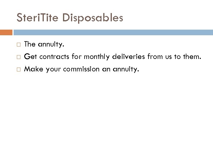 Steri. Tite Disposables The annuity. Get contracts for monthly deliveries from us to them.