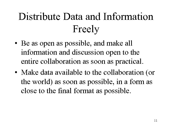 Distribute Data and Information Freely • Be as open as possible, and make all