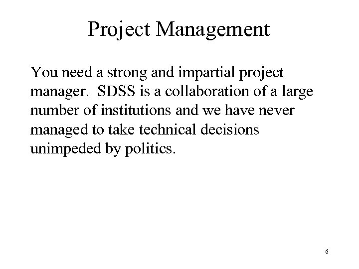 Project Management You need a strong and impartial project manager. SDSS is a collaboration