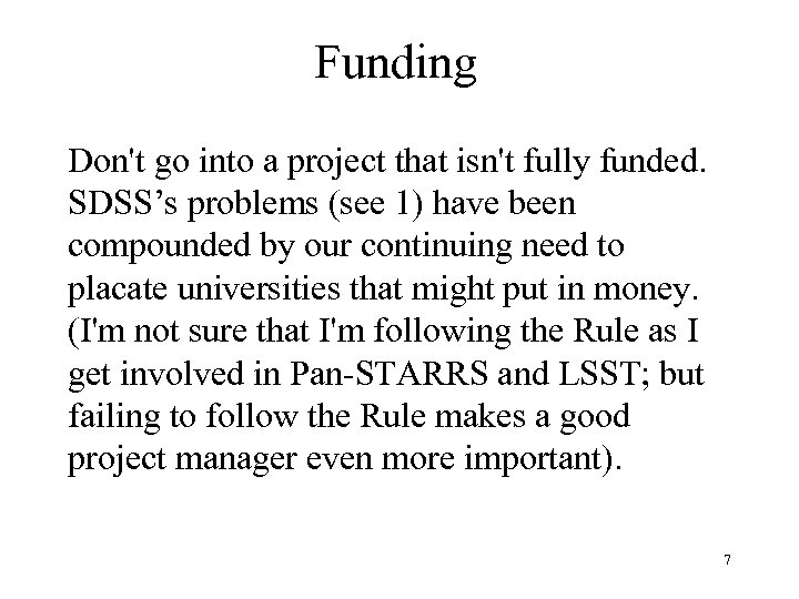 Funding Don't go into a project that isn't fully funded. SDSS’s problems (see 1)