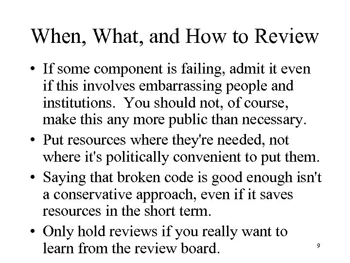 When, What, and How to Review • If some component is failing, admit it