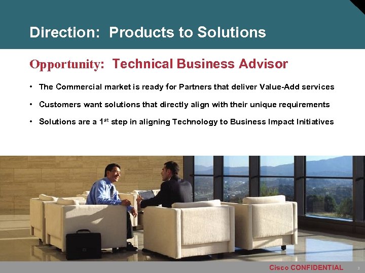Direction: Products to Solutions Opportunity: Technical Business Advisor • The Commercial market is ready