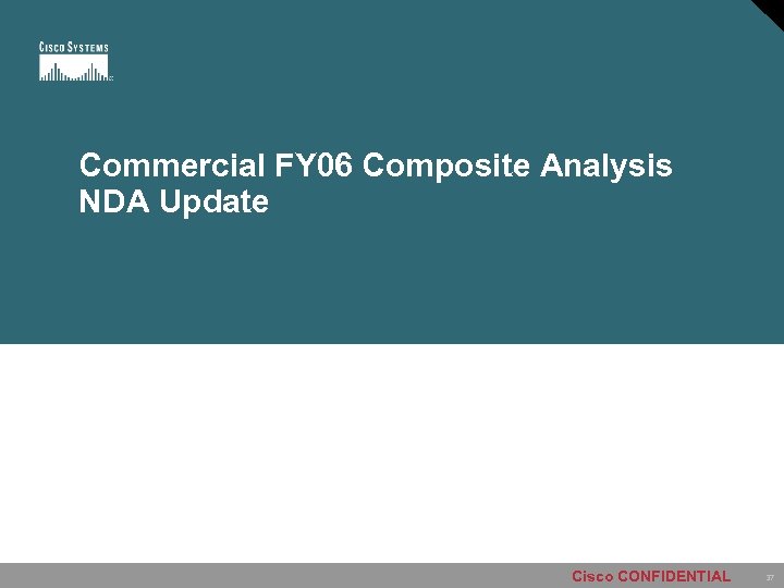 Commercial FY 06 Composite Analysis NDA Update Cisco CONFIDENTIAL 37 