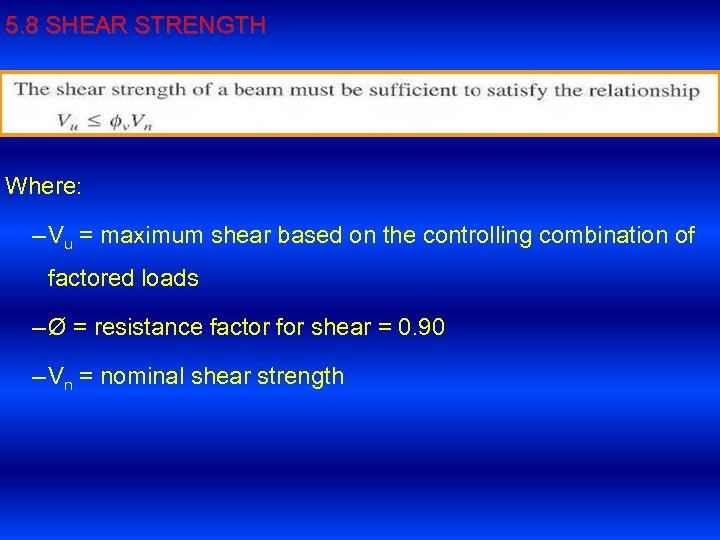 5. 8 SHEAR STRENGTH Where: – Vu = maximum shear based on the controlling
