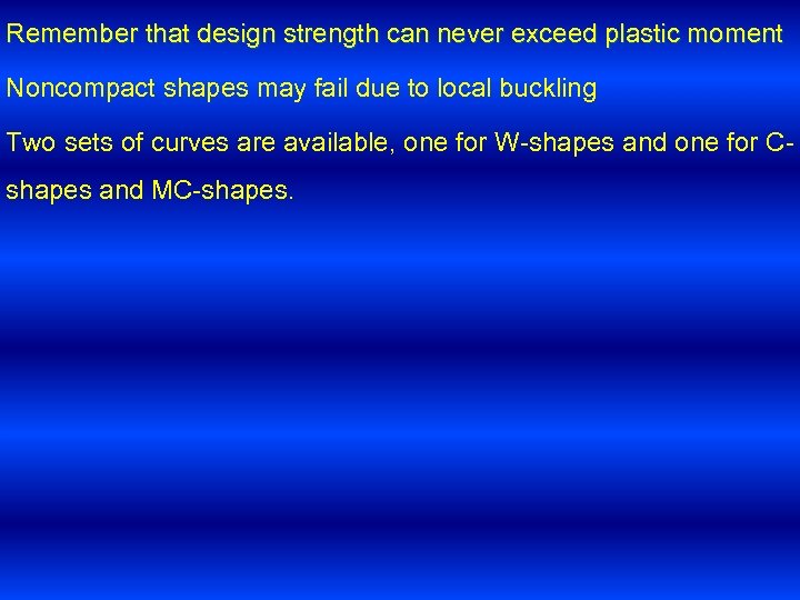 Remember that design strength can never exceed plastic moment Noncompact shapes may fail due