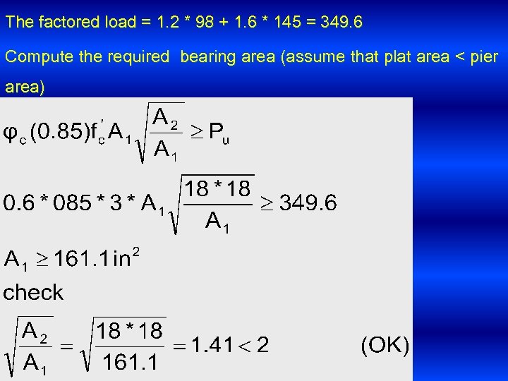The factored load = 1. 2 * 98 + 1. 6 * 145 =
