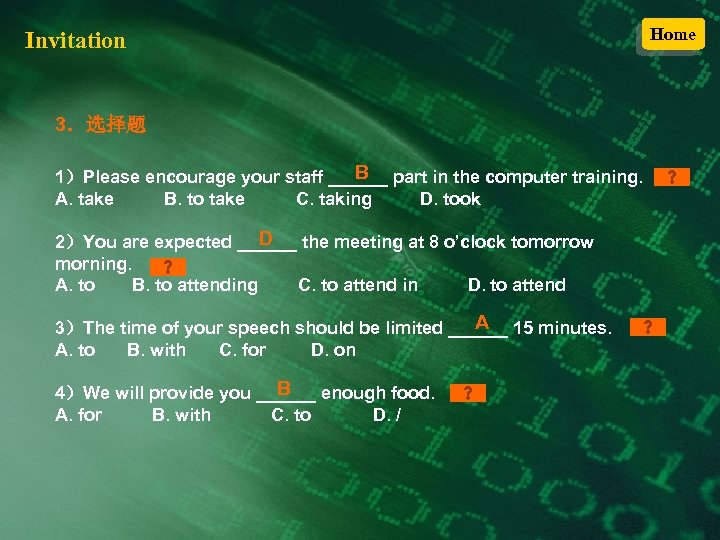Invitation 3．选择题 B 1）Please encourage your staff ______ part in the computer training. A.