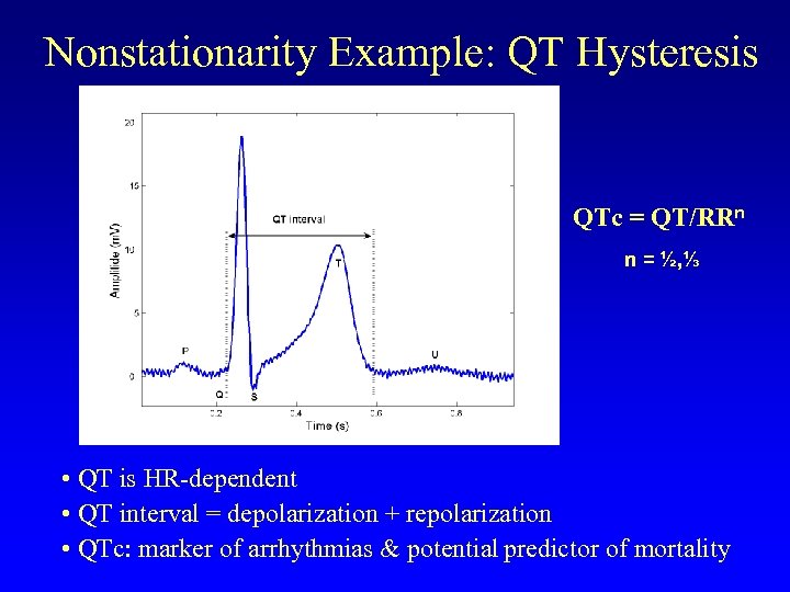 Nonstationarity Example: QT Hysteresis QTc = QT/RRn n = ½, ⅓ • QT is