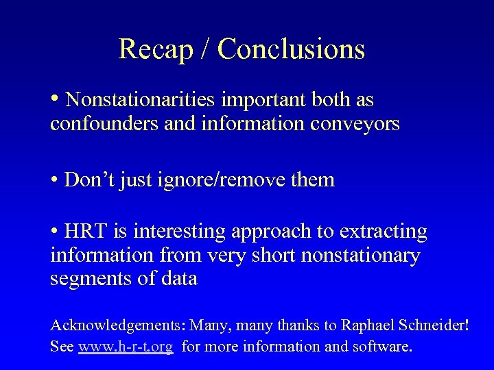 Recap / Conclusions • Nonstationarities important both as confounders and information conveyors • Don’t