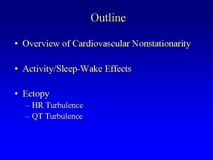 Outline • Overview of Cardiovascular Nonstationarity • Activity/Sleep-Wake Effects • Ectopy – HR Turbulence