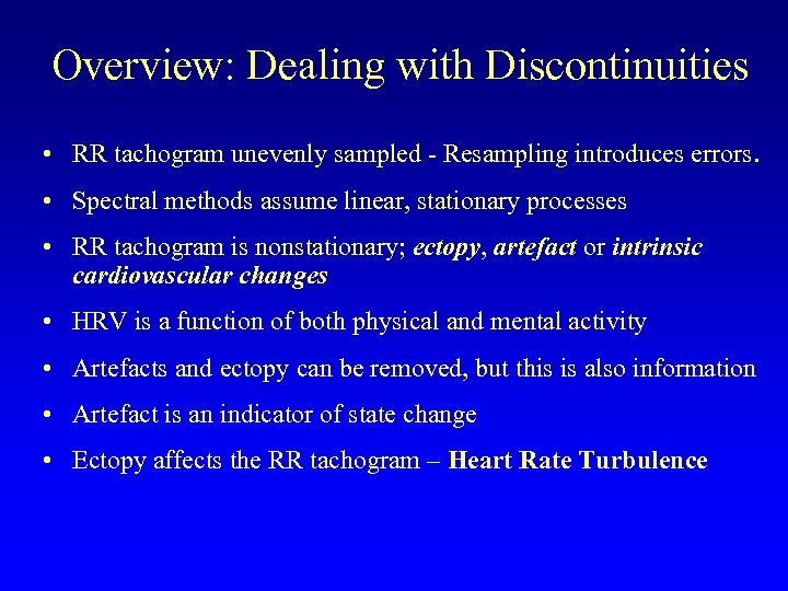 Overview: Dealing with Discontinuities • RR tachogram unevenly sampled - Resampling introduces errors. •