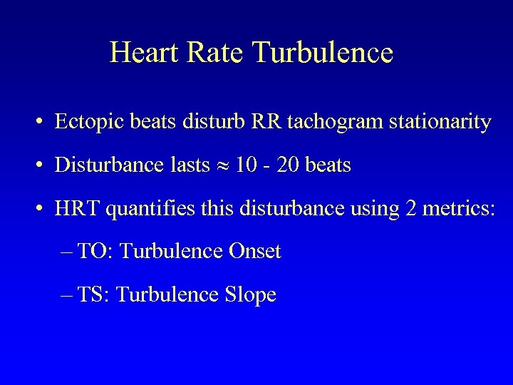 Heart Rate Turbulence • Ectopic beats disturb RR tachogram stationarity • Disturbance lasts 10