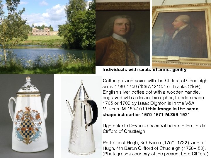 Individuals with coats of arms: gentry Coffee pot and cover with the Clifford of