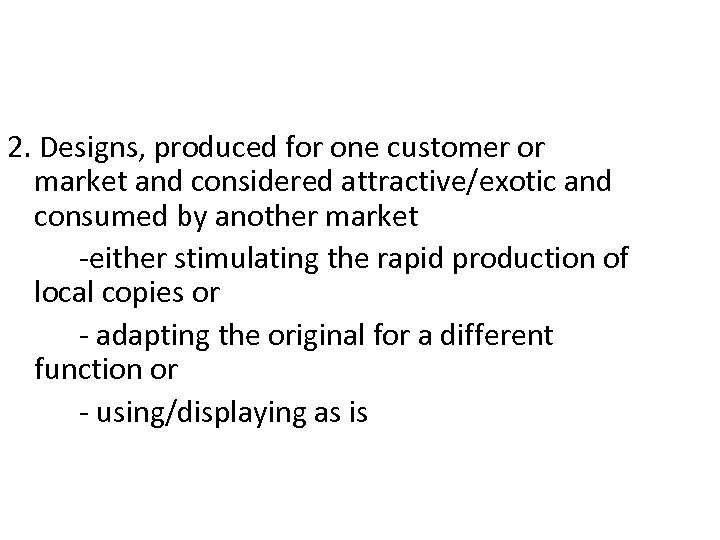 2. Designs, produced for one customer or market and considered attractive/exotic and consumed by