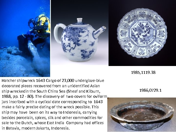 1985, 1119. 38 Hatcher shipwreck 1643 Cargo of 23, 000 underglaze-blue decorated pieces recovered