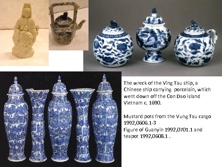 The wreck of the Ving Tau ship, a Chinese ship carrying porcelain, which went