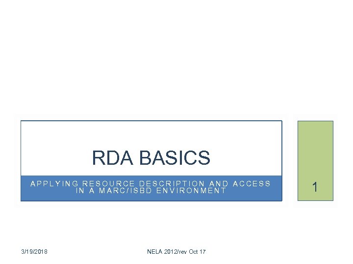 RDA BASICS APPLYING RESOURCE DESCRIPTION AND ACCESS IN A MARC/ISBD ENVIRONMENT 3/19/2018 NELA 2012/rev