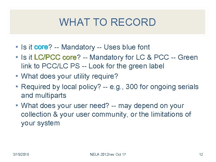 WHAT TO RECORD • Is it core? -- Mandatory -- Uses blue font •