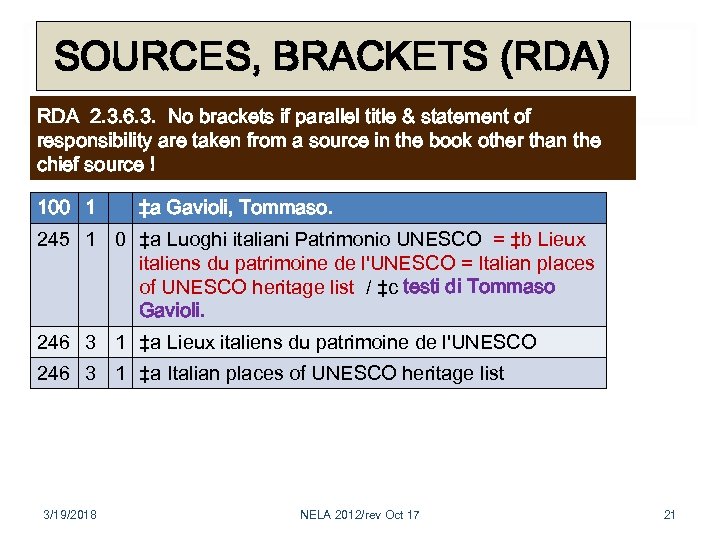 SOURCES, BRACKETS (RDA) RDA 2. 3. 6. 3. No brackets if parallel title &