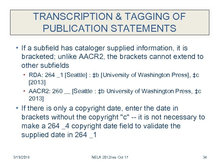 TRANSCRIPTION & TAGGING OF PUBLICATION STATEMENTS • If a subfield has cataloger supplied information,