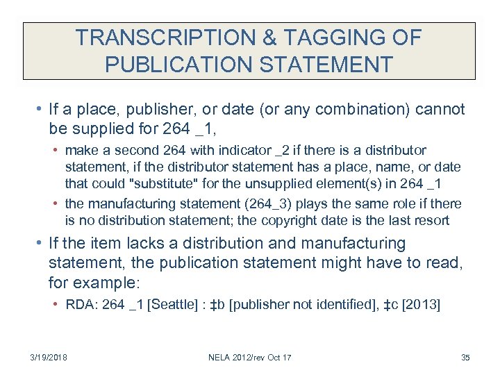 TRANSCRIPTION & TAGGING OF PUBLICATION STATEMENT • If a place, publisher, or date (or