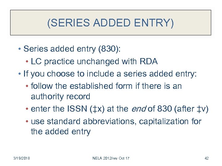 (SERIES ADDED ENTRY) • Series added entry (830): • LC practice unchanged with RDA