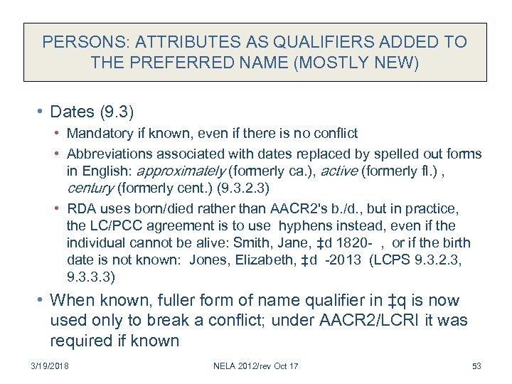 PERSONS: ATTRIBUTES AS QUALIFIERS ADDED TO THE PREFERRED NAME (MOSTLY NEW) • Dates (9.