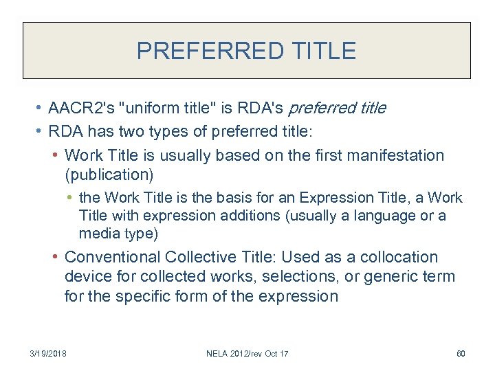 PREFERRED TITLE • AACR 2's "uniform title" is RDA's preferred title • RDA has