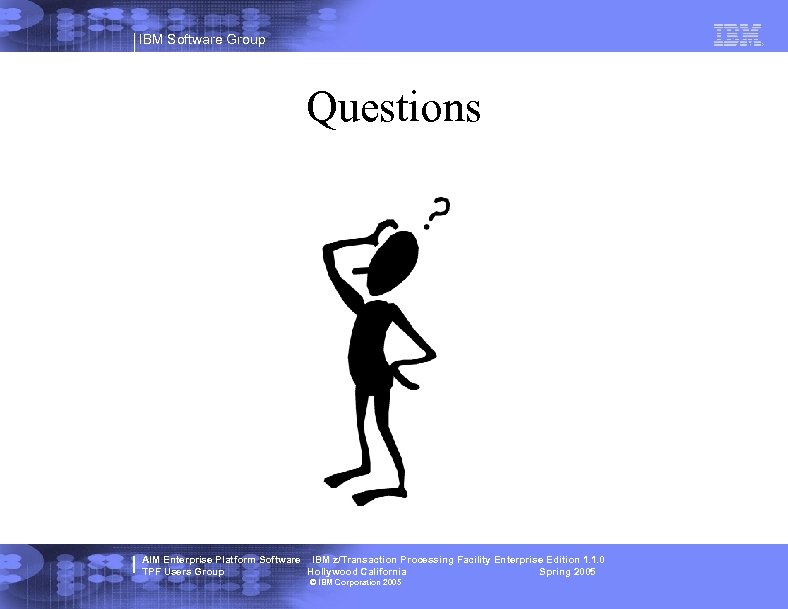 IBM Software Group Questions AIM Enterprise Platform Software IBM z/Transaction Processing Facility Enterprise Edition