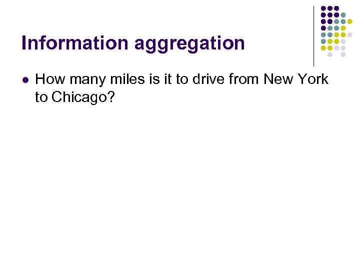 Information aggregation l How many miles is it to drive from New York to