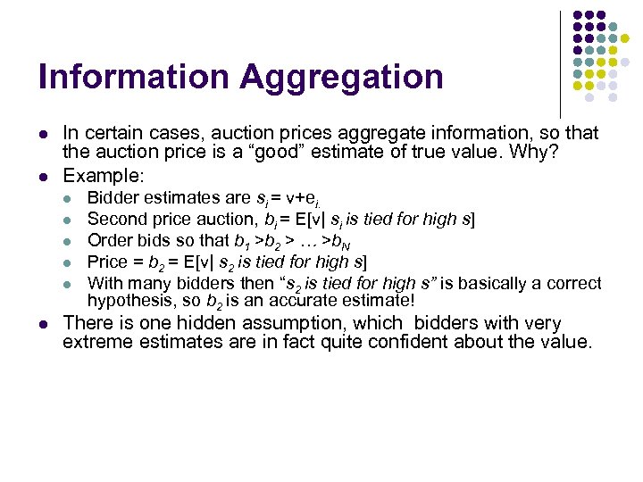 Information Aggregation l l In certain cases, auction prices aggregate information, so that the