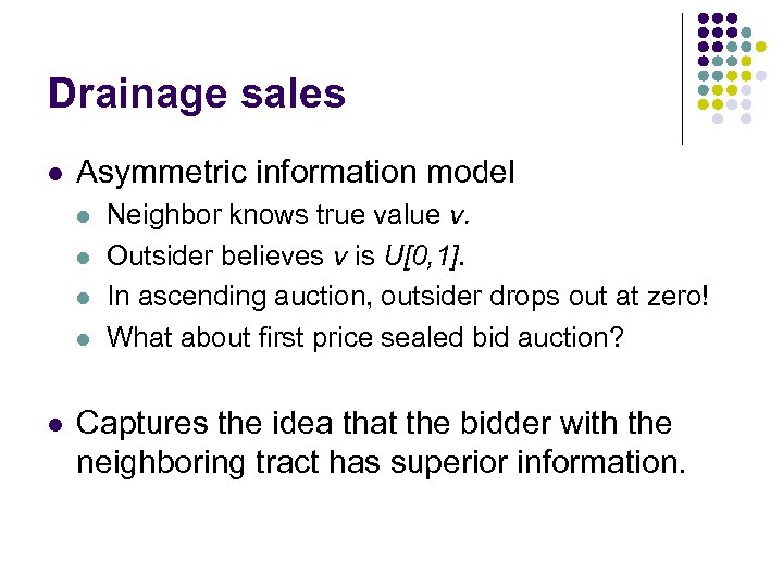 Drainage sales l Asymmetric information model l l Neighbor knows true value v. Outsider
