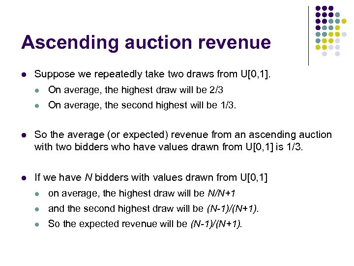 Ascending auction revenue l Suppose we repeatedly take two draws from U[0, 1]. l