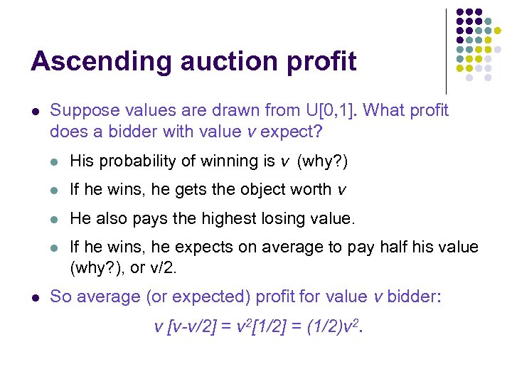 Ascending auction profit l Suppose values are drawn from U[0, 1]. What profit does
