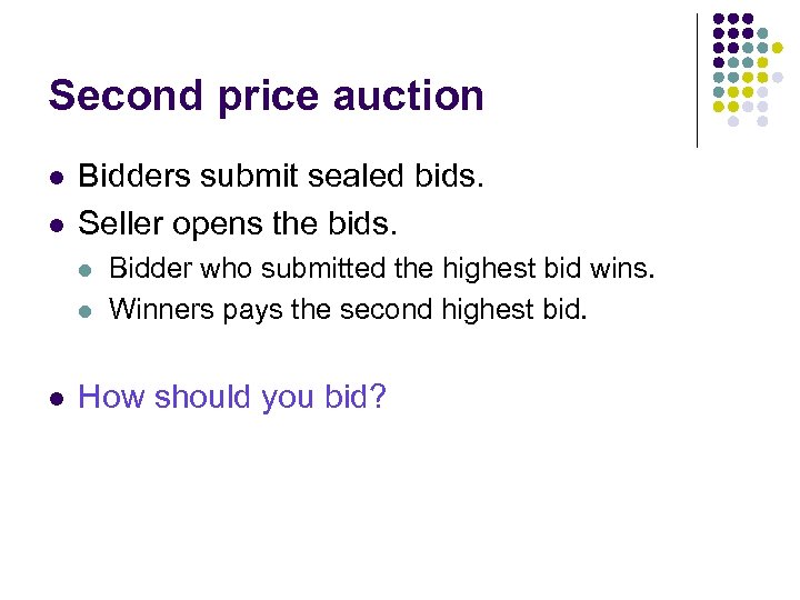 Second price auction l l Bidders submit sealed bids. Seller opens the bids. l