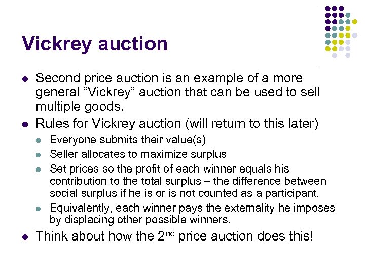 Vickrey auction l l Second price auction is an example of a more general