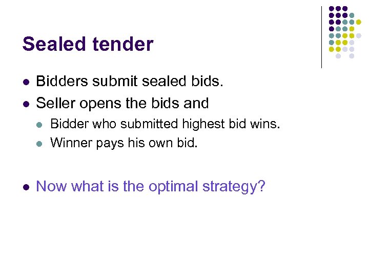 Sealed tender l l Bidders submit sealed bids. Seller opens the bids and l