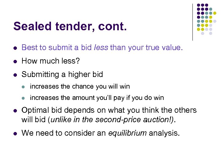 Sealed tender, cont. l Best to submit a bid less than your true value.