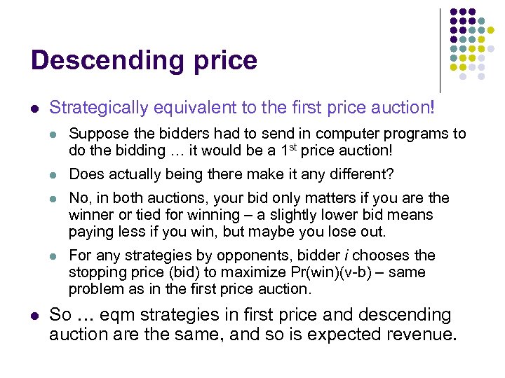 Descending price l Strategically equivalent to the first price auction! l l Does actually