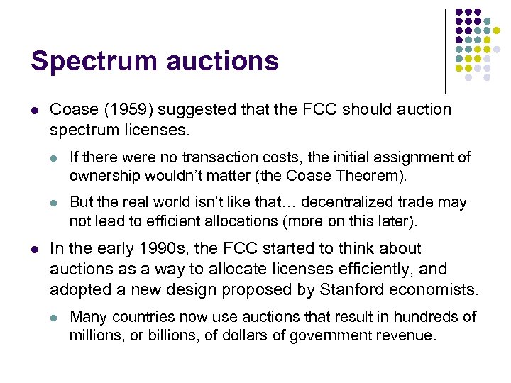 Spectrum auctions l Coase (1959) suggested that the FCC should auction spectrum licenses. l