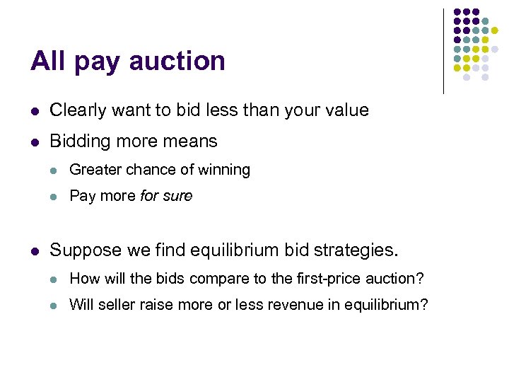 All pay auction l Clearly want to bid less than your value l Bidding