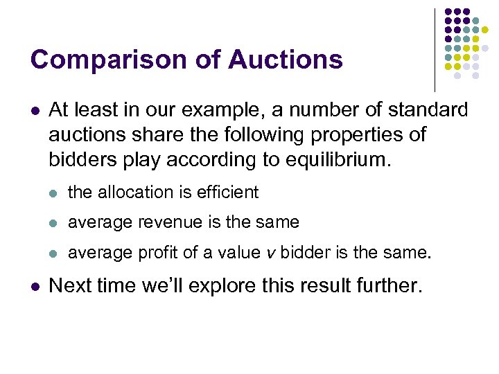 Comparison of Auctions l At least in our example, a number of standard auctions