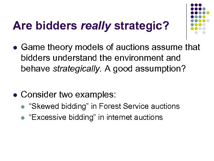 Are bidders really strategic? l Game theory models of auctions assume that bidders understand